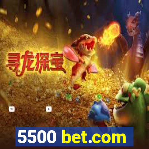 5500 bet.com